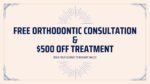 Receive a complimentary orthodontic consultation and take advantage of a $500 discount on treatment.